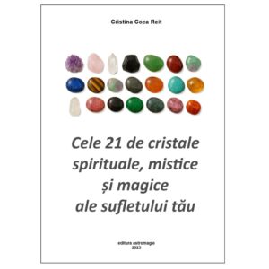 Cele 21 de cristale spirituale,  mistice și magice ale sufletului tău