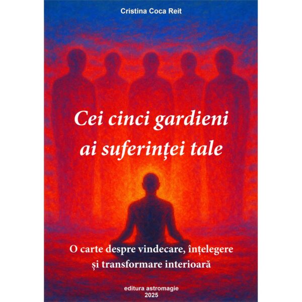 Cei cinci gardieni ai suferintei tale